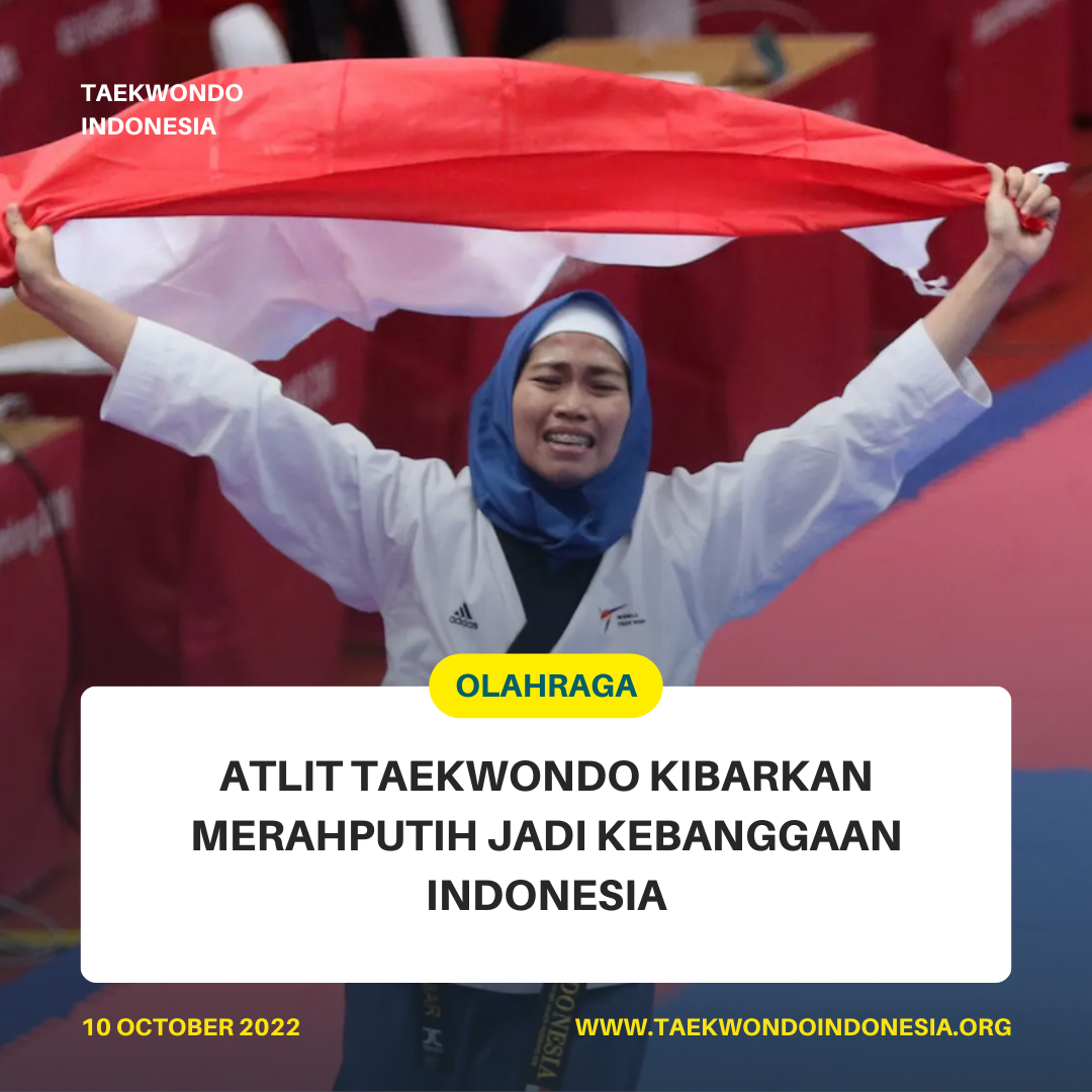 ATLIT TAEKWONDO KIBARKAN MERAH PUTIH JADI KEBANGGAAN INDONESIA  SPIRIT FIGHTER TAEKWONDO INDONESIA